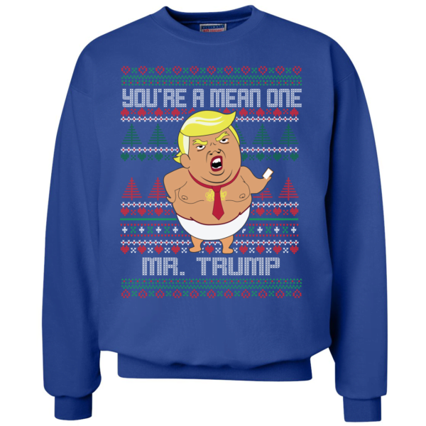 Funny Trump Song Movie Parody You're A Mean One Christmas Sweatshirt Apparel