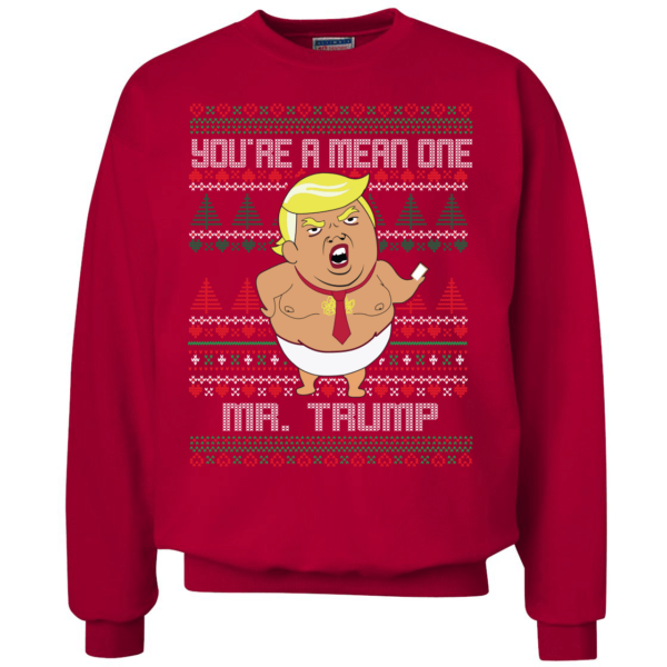 Funny Trump Song Movie Parody You're A Mean One Christmas Sweatshirt Apparel