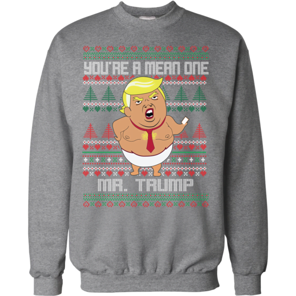 Funny Trump Song Movie Parody You're A Mean One Christmas Sweatshirt Apparel