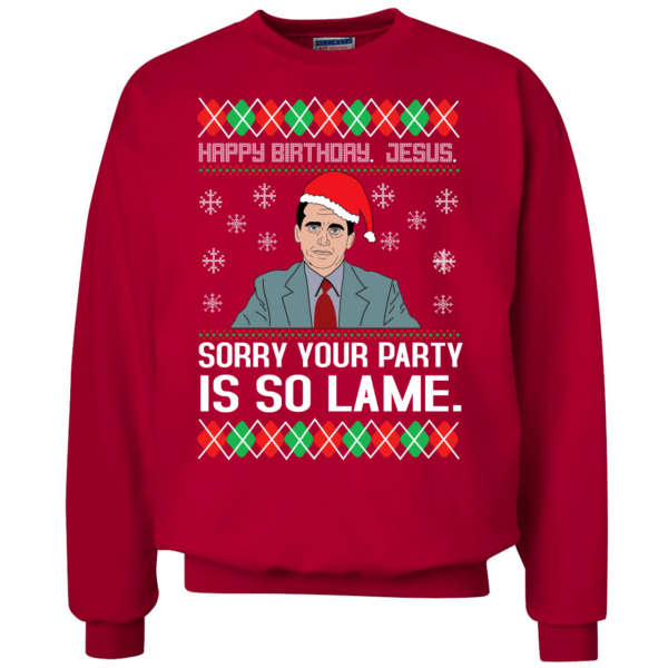 The Office Michael Happy Birthday Jesus Sorry Your Party Is So Lame Christmas Sweatshirt Uncategorized