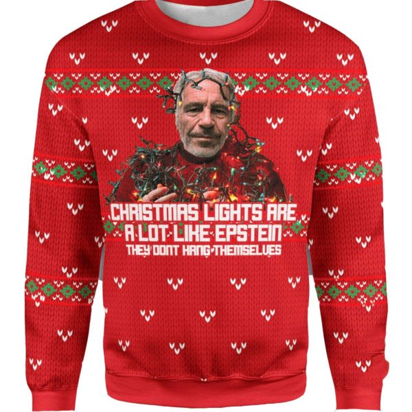 Christmas Lights Are A Lot Like Epstein They Don't Hang Themselves Jeffrey Epstein 3D Sweatshirt Apparel