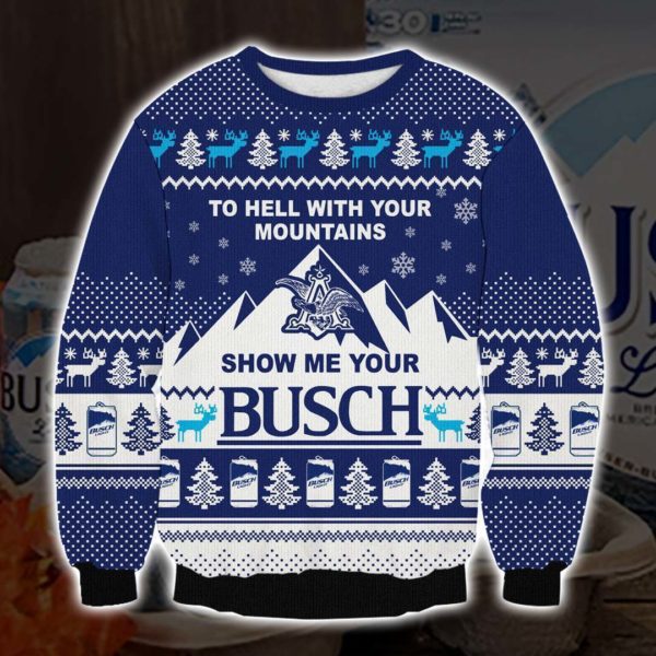 To Hell With Your Mountains Show Me Your Busch 3D Christmas Sweatshirt Apparel