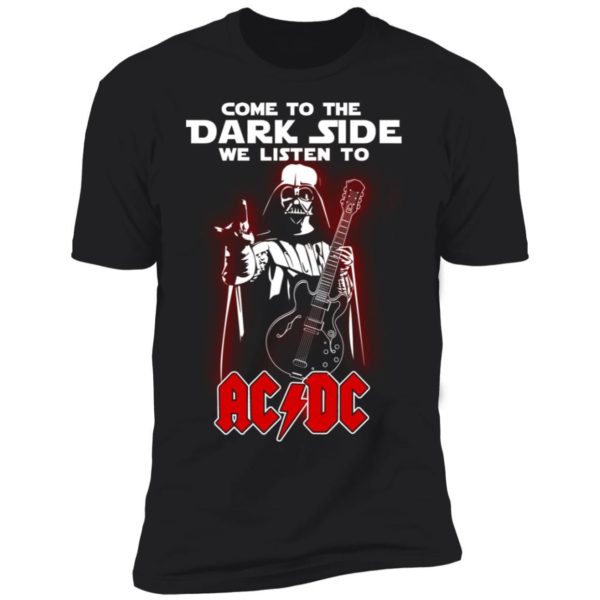 Darth Vader Come To The Dark Side We Listen To ACDC Shirt Apparel