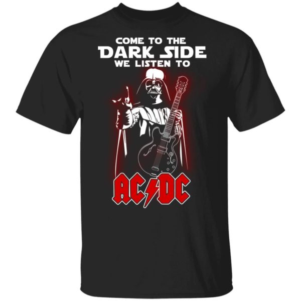 Darth Vader Come To The Dark Side We Listen To ACDC Shirt Apparel