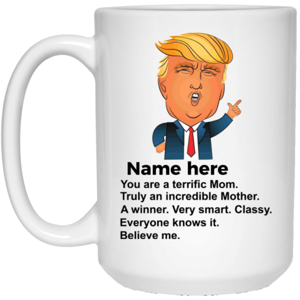 You Are A Terrific Mom Truly An Incredible Mother Trump Personalized Coffee Mug Apparel