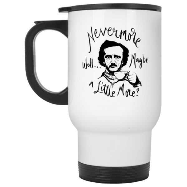 Nevermore Well Maybe A Little More Edgar Allan Poe Coffee Mug Apparel