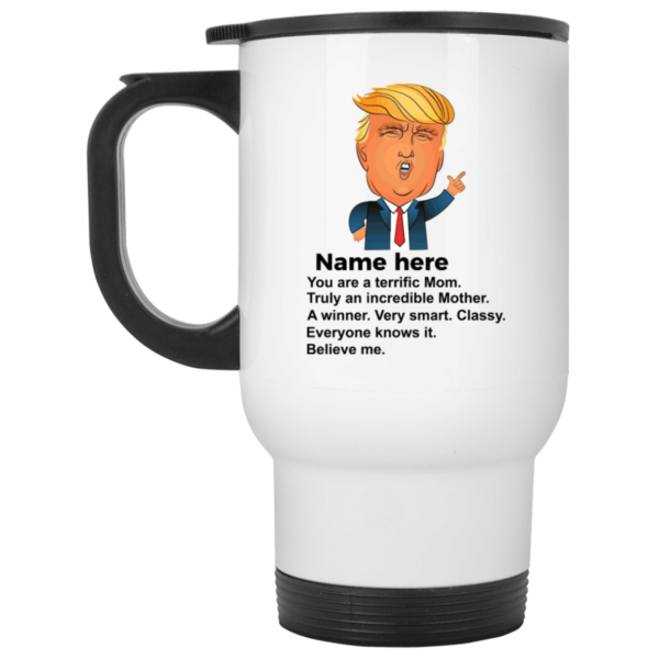 You Are A Terrific Mom Truly An Incredible Mother Trump Personalized Coffee Mug Apparel