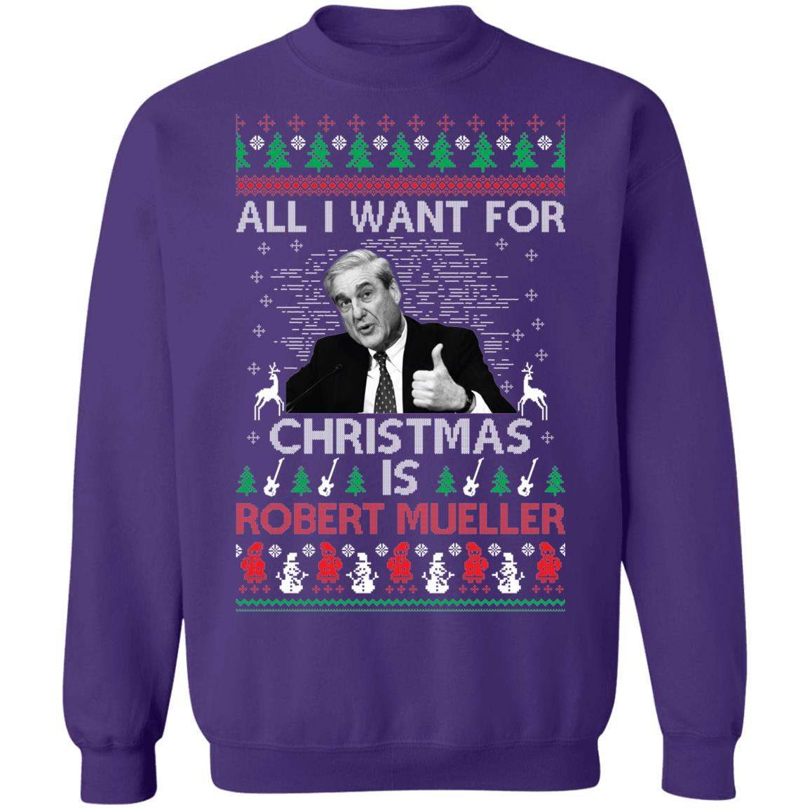All I Want For Christmas Is Robert Mueller Christmas Sweatshirt Apparel All I Want For Christmas Is Robert Mueller Christmas Sweatshirt Apparel