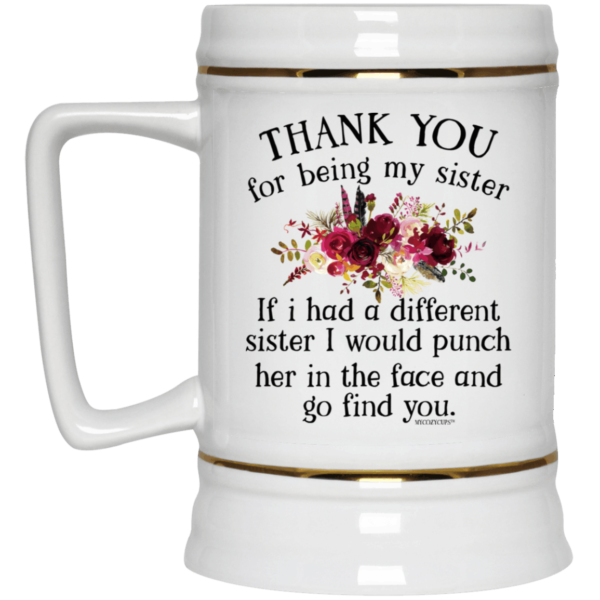 Thank You For Being My Sister If I Had A Different Sister I Would Punch Her In The Face Coffee Mug Apparel