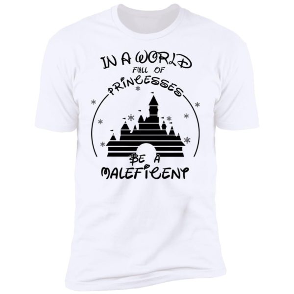 Disney In A World Full Of Princesses Be A Maleficent Shirt Apparel