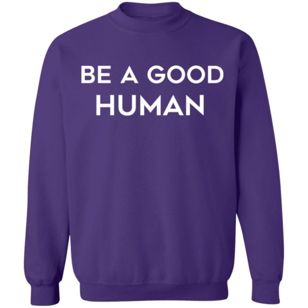 Be A Good Human Shirt Apparel