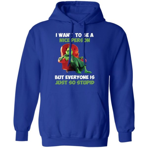 Grinch I Want To Be A Nice Person But Everyone Is Just So Stupid Shirt Apparel