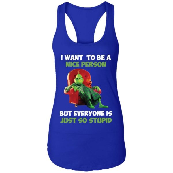 Grinch I Want To Be A Nice Person But Everyone Is Just So Stupid Shirt Apparel