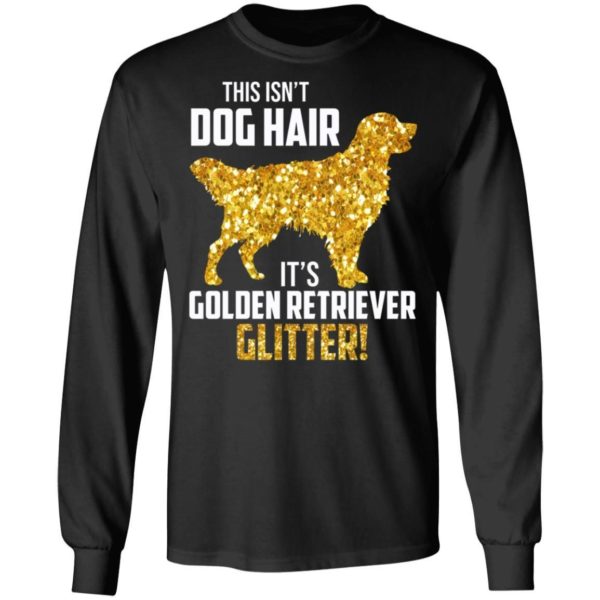 This Isn’t Dog Hair It’s Golden Retriever Glitter Shirt Apparel