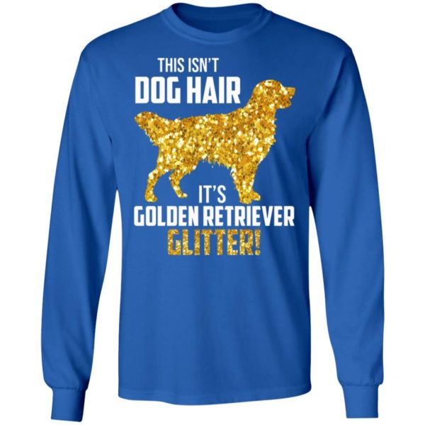 This Isn’t Dog Hair It’s Golden Retriever Glitter Shirt Apparel