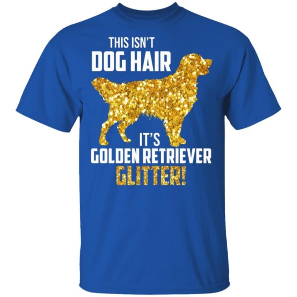 This Isn’t Dog Hair It’s Golden Retriever Glitter Shirt Apparel