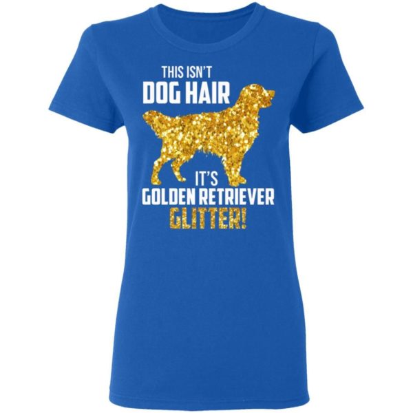 This Isn’t Dog Hair It’s Golden Retriever Glitter Shirt Apparel