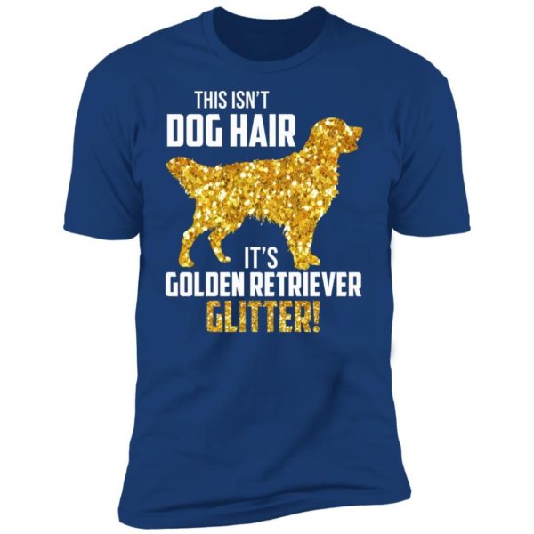 This Isn’t Dog Hair It’s Golden Retriever Glitter Shirt Apparel