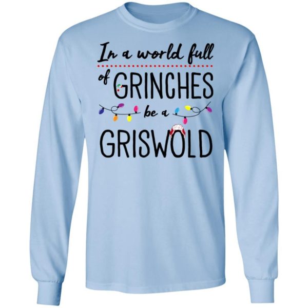 In A World Full of Grinches be a Griswold Christmas Shirt Apparel