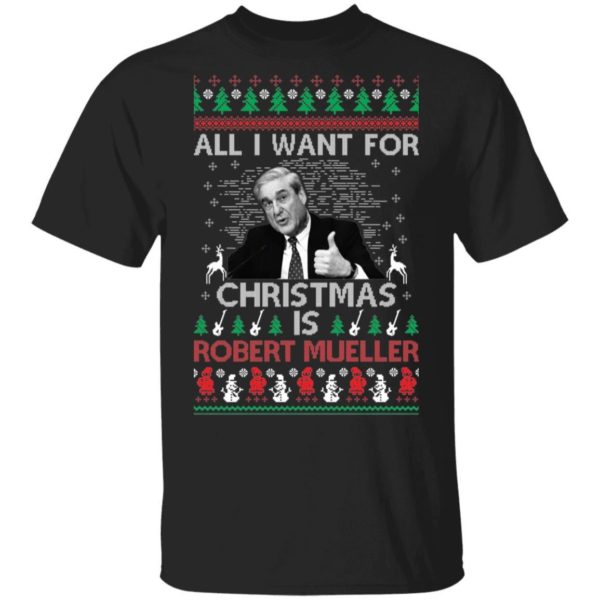 All I Want For Christmas Is Robert Mueller Christmas Sweatshirt Apparel