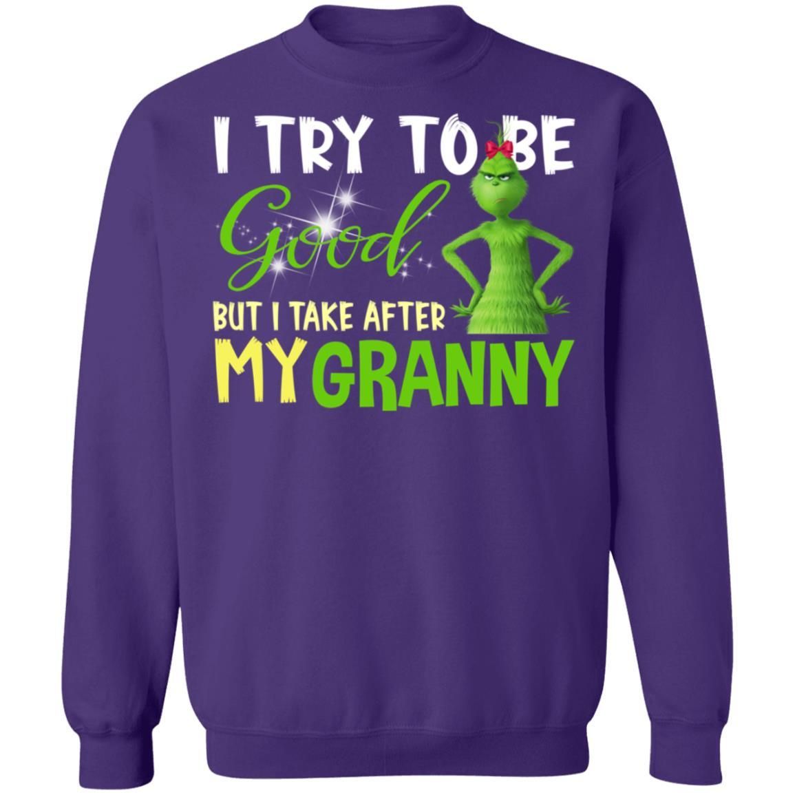 I Try To Be Good But Take After My Granny Grinch Christmas Shirt Apparel I Try To Be Good But Take After My Granny Grinch Christmas Shirt Apparel