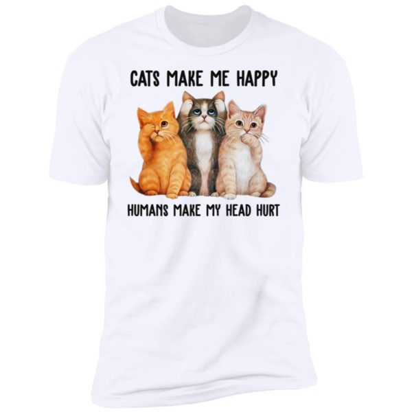 Cats Make Me Happy Humans Make My Head Hurt Shirt Apparel