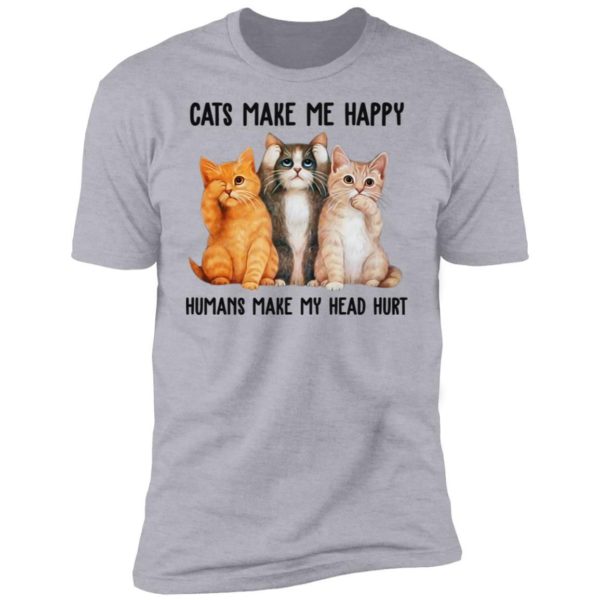 Cats Make Me Happy Humans Make My Head Hurt Shirt Apparel