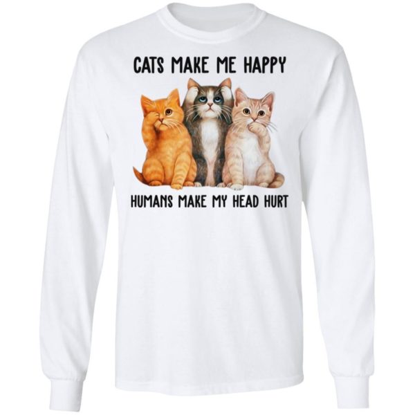 Cats Make Me Happy Humans Make My Head Hurt Shirt Apparel