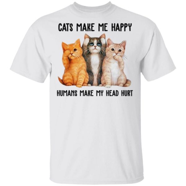 Cats Make Me Happy Humans Make My Head Hurt Shirt Apparel