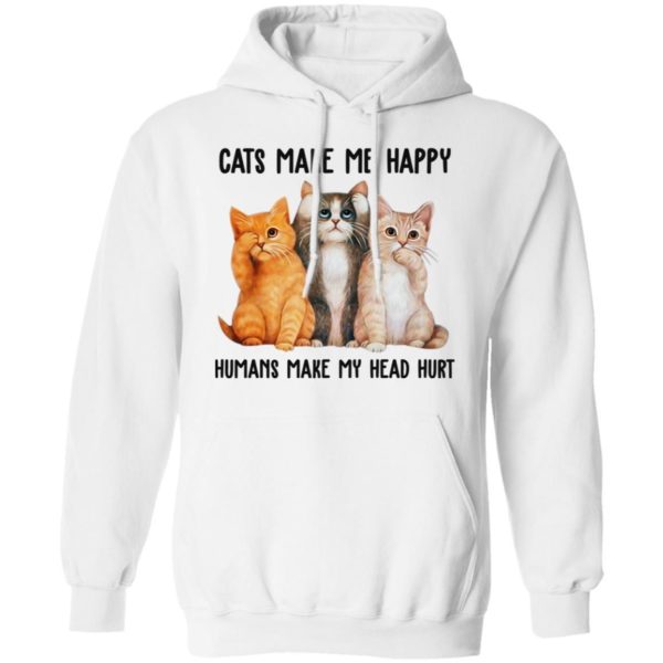 Cats Make Me Happy Humans Make My Head Hurt Shirt Apparel