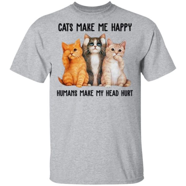 Cats Make Me Happy Humans Make My Head Hurt Shirt Apparel