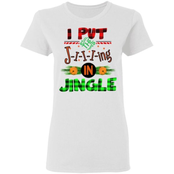 I Put The Jiiing In Jinger Christmas Shirt Apparel