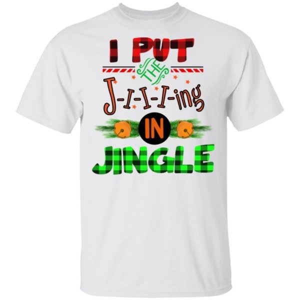 I Put The Jiiing In Jinger Christmas Shirt Apparel