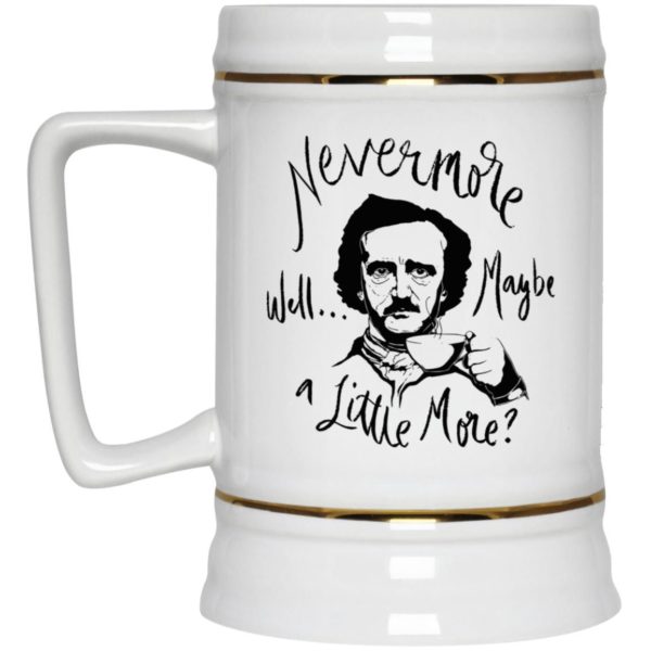 Nevermore Well Maybe A Little More Edgar Allan Poe Coffee Mug Apparel