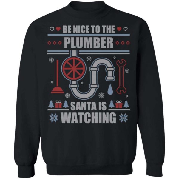 Be Nice To The Plumber Santa Is Watching Ugly Christmas Shirt Apparel