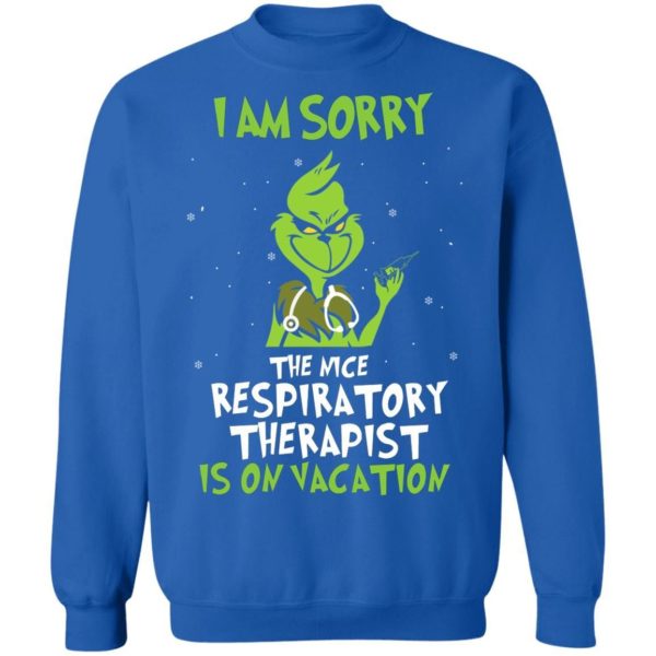 The Grinch I Am Sorry The Nice Respiratory Therapist Is On Vacation Christmas Shirt Apparel