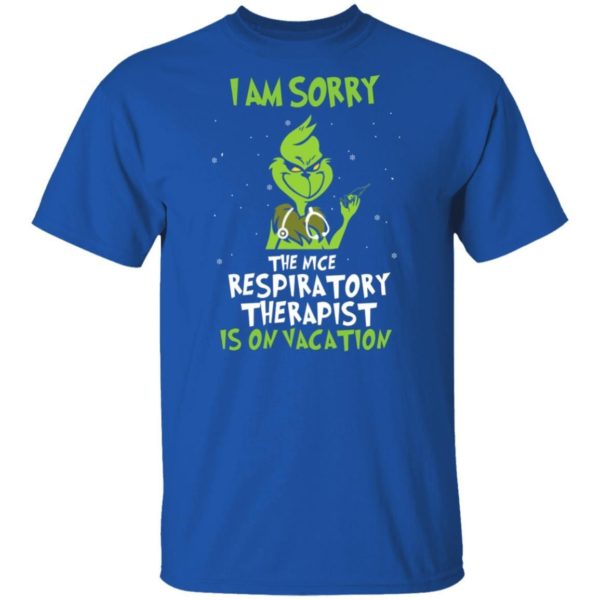 The Grinch I Am Sorry The Nice Respiratory Therapist Is On Vacation Christmas Shirt Apparel