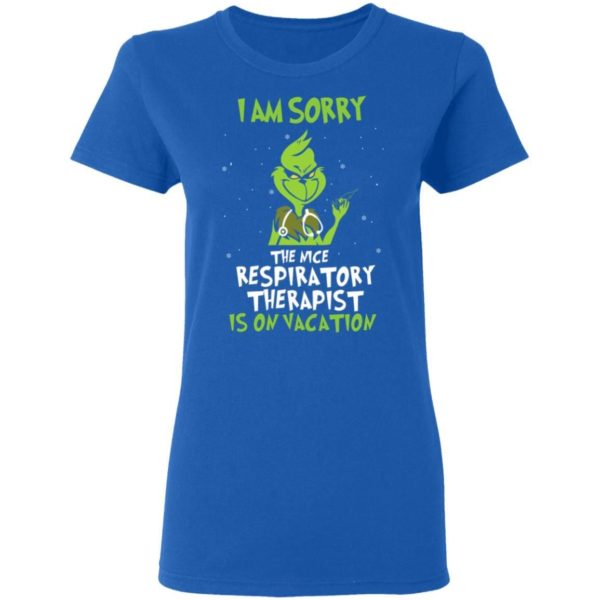 The Grinch I Am Sorry The Nice Respiratory Therapist Is On Vacation Christmas Shirt Apparel