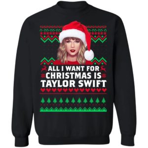 All I want for Christmas is Taylor Swift Christmas Shirt Apparel