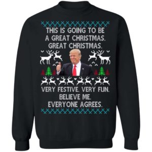 Trump Christmas This Is Going To Be A Great Christmas Sweatshirt Apparel