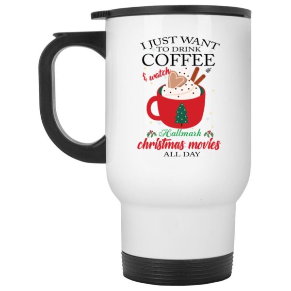 I Just Want Coffee And Watch Hallmark Christmas Movies All Day Coffee Mug Apparel