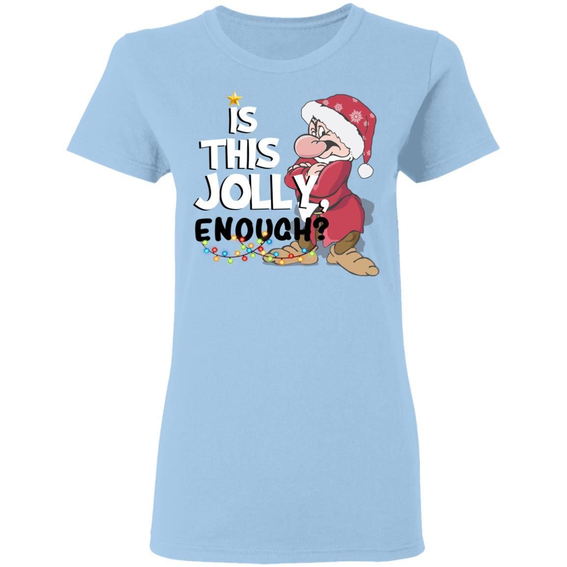 Dwarf Grumpy Is This Jolly Enough Shirt Apparel Dwarf Grumpy Is This Jolly Enough Shirt Apparel