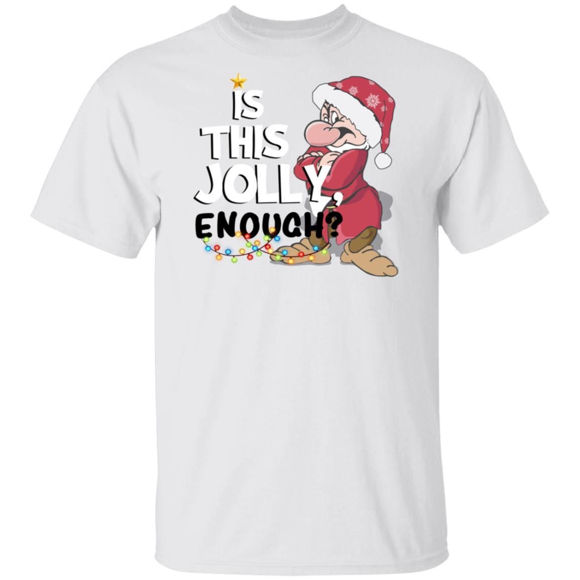 Dwarf Grumpy Is This Jolly Enough Shirt Apparel Dwarf Grumpy Is This Jolly Enough Shirt Apparel