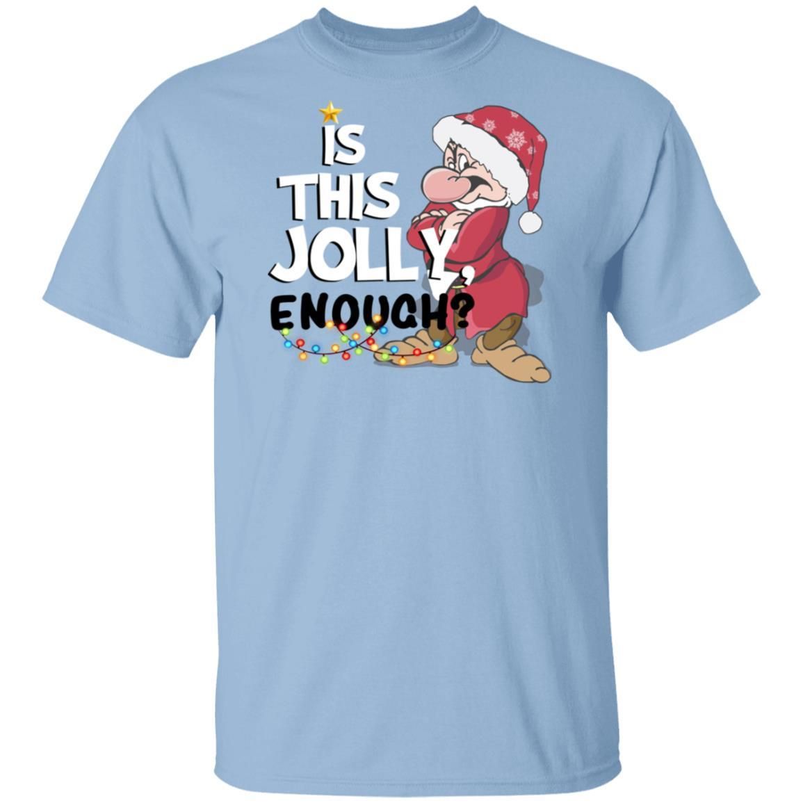 Dwarf Grumpy Is This Jolly Enough Shirt Apparel Dwarf Grumpy Is This Jolly Enough Shirt Apparel