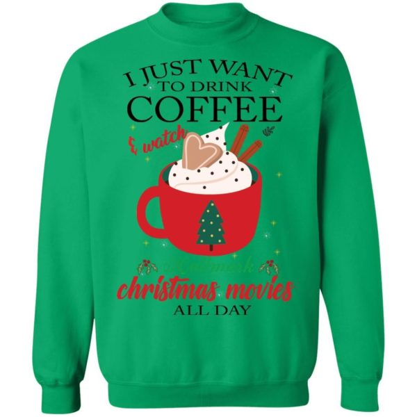 I Just Want To Drink Coffee and Watch Hallmark Christmas Movies All Day Christmas Shirt Apparel