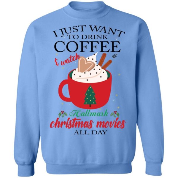 I Just Want To Drink Coffee and Watch Hallmark Christmas Movies All Day Christmas Shirt Apparel