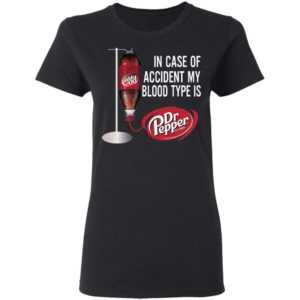 In Case Of Accident My Blood Type Is Dr Pepper Shirt Apparel
