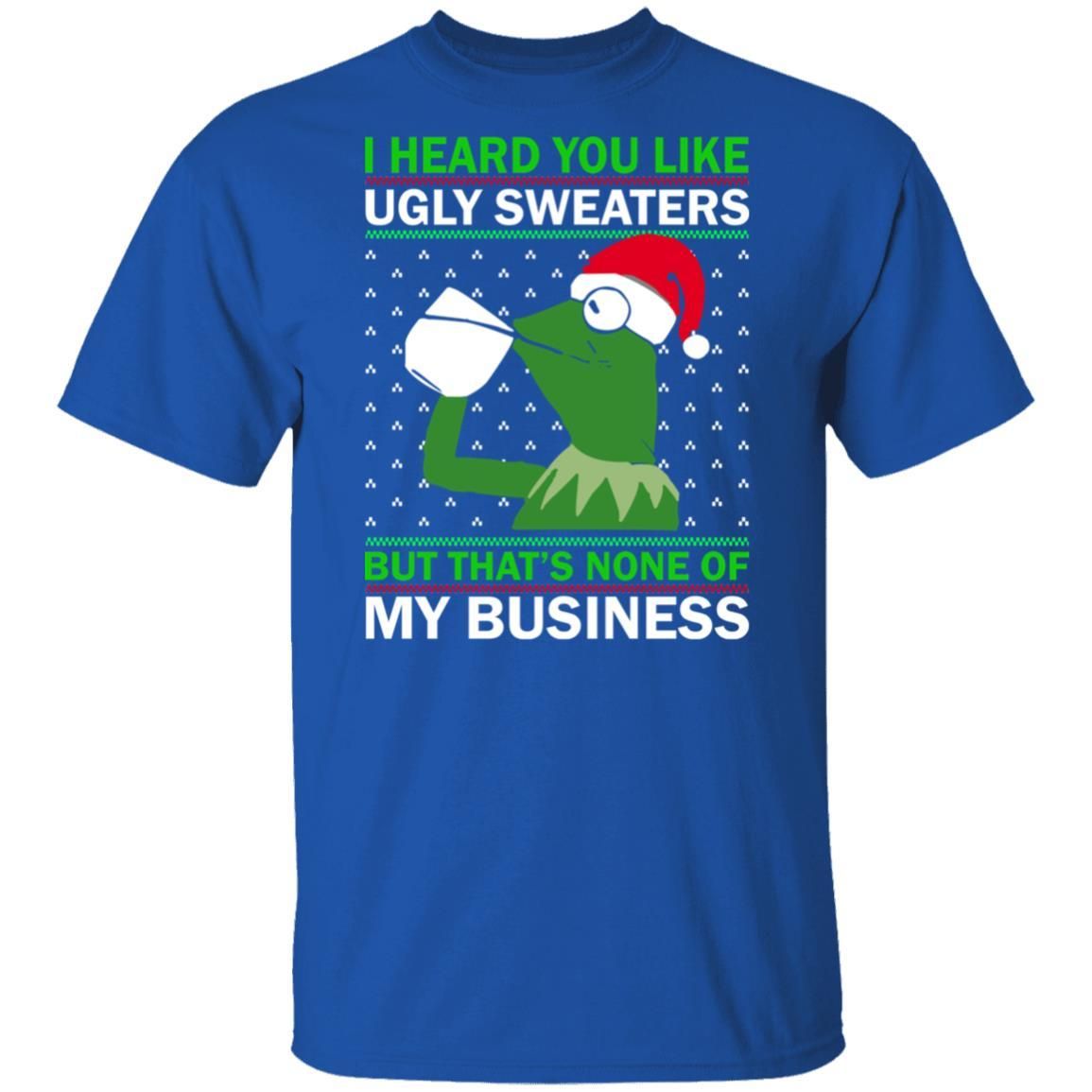 Kermit Frog: I Heard You Like Ugly Sweaters But That’s None Of My Business Christmas Shirt Apparel Kermit Frog: I Heard You Like Ugly Sweaters But That’s None Of My Business Christmas Shirt Apparel