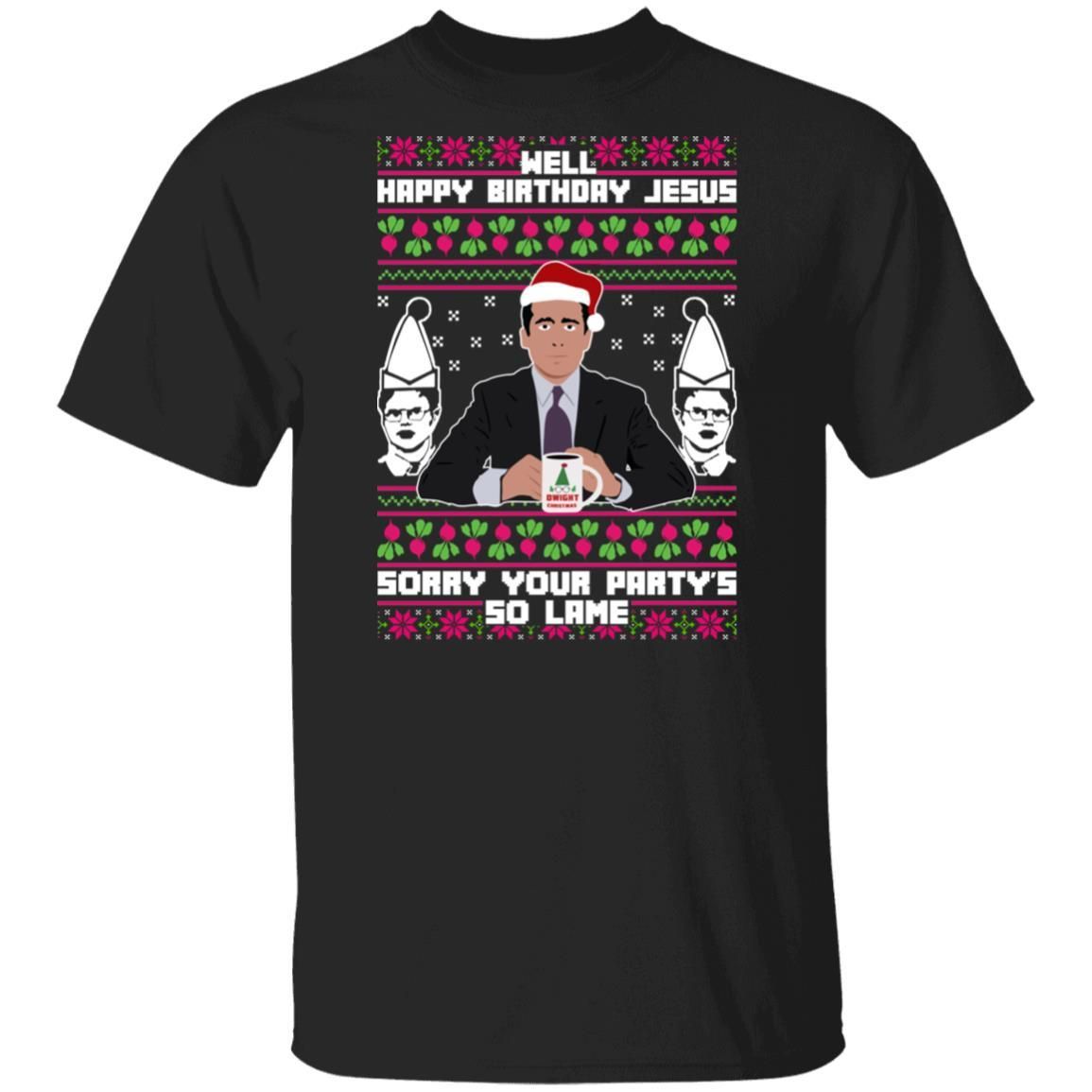 Michael Scott The Office: Well Happy Birthday Jesus Sorry Your Party’s So Lame Christmas Shirt Apparel Michael Scott The Office: Well Happy Birthday Jesus Sorry Your Party’s So Lame Christmas Shirt Apparel