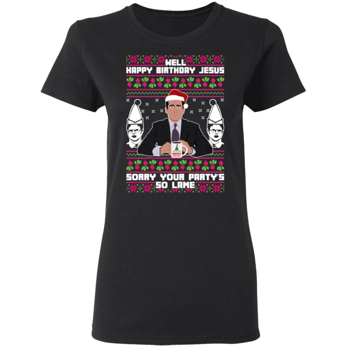 Michael Scott The Office: Well Happy Birthday Jesus Sorry Your Party’s So Lame Christmas Shirt Apparel Michael Scott The Office: Well Happy Birthday Jesus Sorry Your Party’s So Lame Christmas Shirt Apparel